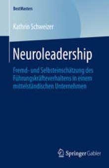 Neuroleadership: Fremd- und Selbsteinschätzung des Führungskräfteverhaltens in einem mittelständischen Unternehmen