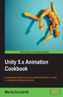 Unity 5.x Animation Cookbook: A recipe-based guide to give you practical information on Unity 5.x animation techniques and tools