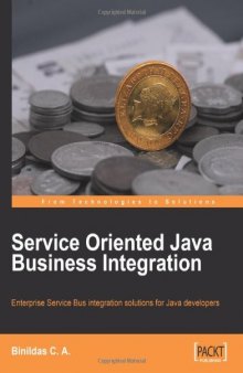 Service Oriented Java Business Integration: Enterprise Service Bus integration solutions for Java developers