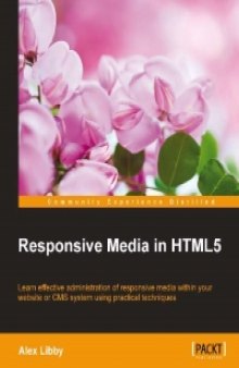 Responsive Media in HTML5: Learn effective administration of responsive media within your website or CMS system using practical techniques