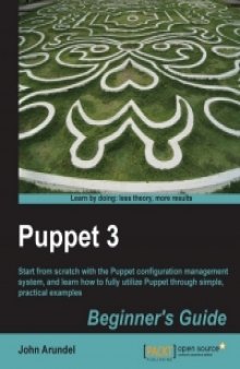 Puppet 3 Beginner's Guide: Start from scratch with the Puppet configuration management system, and learn how to fully utilize Puppet through simple, practical examples