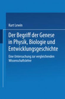 Der Begriff der Genese in Physik, Biologie und Entwicklungsgeschichte: Eine Untersuchung zur vergleichenden Wissenschaftslehre