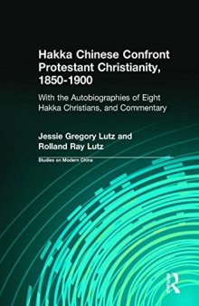 Hakka Chinese Confront Protestant Christianity, 1850-1900: With the Autobiographies of Eight Hakka Christians, and Commentary