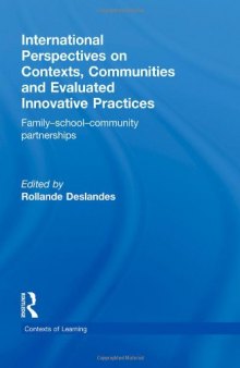 International Perspectives on Contexts, Communities and Evaluated Innovative Practices: Family-School-Community Partnerships (Contexts of Learning)