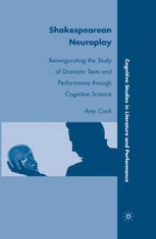 Shakespearean Neuroplay: Reinvigorating the Study of Dramatic Texts and Performance through Cognitive Science