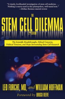 The Stem Cell Dilemma: The Scientific Breakthroughs, Ethical Concerns, Political Tensions, and Hope Surrounding Stem Cell Research