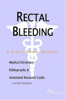 Rectal Bleeding - A Medical Dictionary, Bibliography, and Annotated Research Guide to Internet References