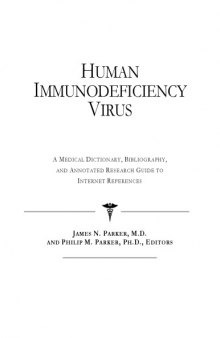 Human Immunodeficiency Virus - A Medical Dictionary, Bibliography, and Annotated Research Guide to Internet References