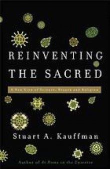 Reinventing the sacred : a new view of science, reason and religion