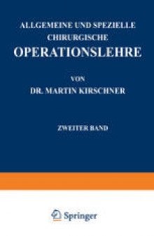 Allgemeine und Spezielle Chirurgische Operationslehre: Zweiter Band Spezieller Teil I Die Eingriffe in der Bauchhöhle