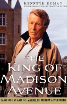 The King of Madison Avenue: David Ogilvy and the Making of Modern Advertising