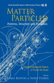 Matter Particled - Patterns, Structure and Dynamics: Selected Research Papers of Yuval Ne'eman (World Scientific Series in 20th Century Physics)