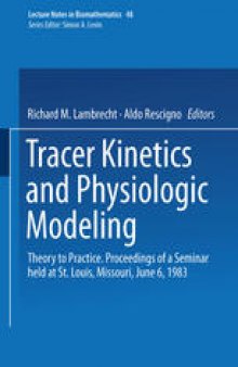 Tracer Kinetics and Physiologic Modeling: Theory to Practice. Proceedings of a Seminar held at St. Louis, Missouri, June 6, 1983