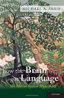 How the Brain Got Language: The Mirror System Hypothesis