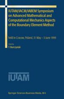 IUTAM/IACM/IABEM Symposium on Advanced Mathematical and Computational Mechanics Aspects of the Boundary Element Method: held in Cracow, Poland, 31 May-3 June 1999