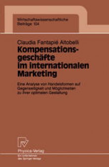 Kompensationsgeschäfte im internationalen Marketing: Eine Analyse von Handelsformen auf Gegenseitigkeit und Möglichkeiten zu ihrer optimalen Gestaltung