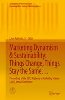 Marketing Dynamism & Sustainability: Things Change, Things Stay the Same…: Proceedings of the 2012 Academy of Marketing Science (AMS) Annual Conference