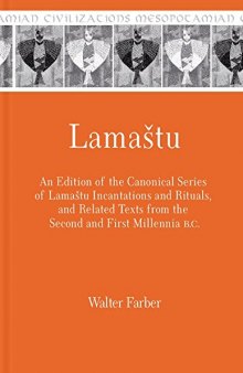 Lamaštu: An Edition of the Canonical Series of Lamaštu Incantations and Rituals and Related Texts from the Second and First Millennia B.C.