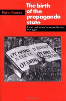 The Birth of the Propaganda State: Soviet Methods of Mass Mobilization, 1917-1929