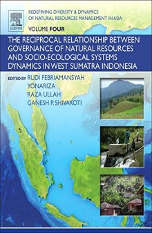 Redefining Diversity & Dynamics of Natural Resources Management in Asia, Volume 4. The Reciprocal Relationship Between Governance of Natural Resources and Socio-Ecological Systems Dynamics in West Sumatra Indonesia
