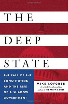 The Deep State: The Fall of the Constitution and the Rise of a Shadow Government