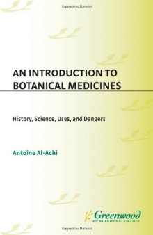 An Introduction to Botanical Medicines: History, Science, Uses, and Dangers (The Praeger Series on Contemporary Health and Living)