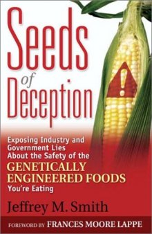Seeds of Deception:  Exposing Industry and Government Lies About the Safety of the Genetically Engineered Foods You're Eating