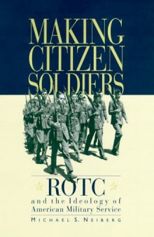 Making Citizen-Soldiers: ROTC and the Ideology of American Military Service 