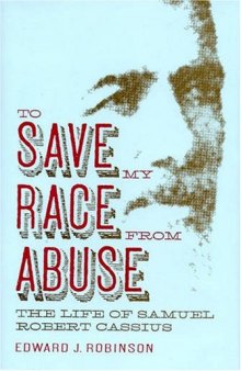 To Save My Race from Abuse: The Life of Samuel Robert Cassius (Religion & American Culture)