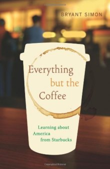 Everything but the coffee : learning about America from Starbucks
