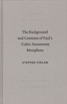 The Background and Contents of Paul's Cultic Atonement Metaphors (Academia Biblica 19)