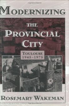 Modernizing the Provincial City: Toulouse 1945-1975
