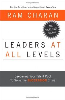 Leaders at All Levels: Deepening Your Talent Pool to Solve the Succession Crisis