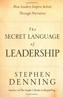 The Secret Language of Leadership: How Leaders Inspire Action Through Narrative