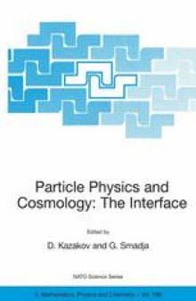 Particle Physics and Cosmology: The Interface: Proceedings of the NATO Advanced Study Institute on Particle Physics and Cosmology: The Interface Cargèse, France 4–16 August 2003