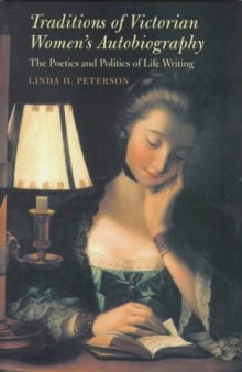Tradi tions of Victorian Women's Autobiography : The Poetics and Politics of Life Writing 