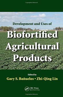 Development and uses of biofortified agricultural products