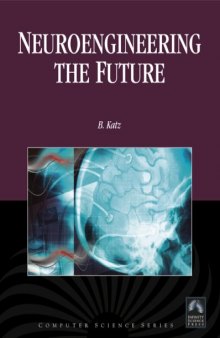 Neuroengineering the Future: Virtual Minds and the Creation of Immortality (Computer Science)