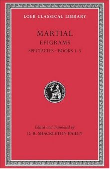 Martial: Epigrams, Volume I: Spectacles, Books 1-5 (Loeb Classical Library No. 94)