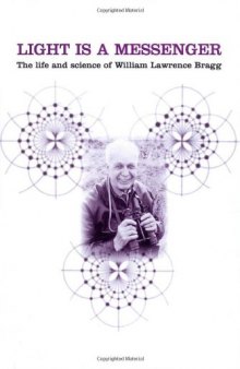 Light is a messenger: the life and science of William Lawrence Bragg