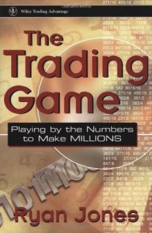 The Trading Game: Playing by the Numbers to Make Millions