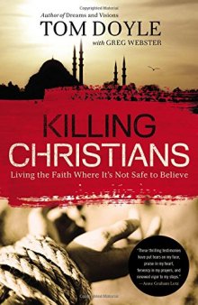 Killing Christians: Living the Faith Where It’s Not Safe to Believe