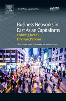 Business Networks in East Asian Capitalisms. Enduring Trends, Emerging Patterns