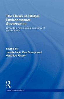 The Crisis of Global Environmental Governance: Towards a New Political Economy of Sustainability (Environmental Ploitics)
