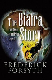 The Biafra Story: The Making of an African Legend
