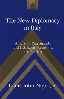 The New Diplomacy In Italy:  American Propaganda and U.S.-Italian Relations, 1917-1919
