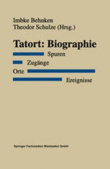 Tatort: Biographie: Spuren. Zugänge. Orte. Ereignisse