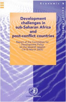 Development Challenges in Sub-Saharan Africa and Post-Conflict Countries: Report of the Committee for Development Policy on the Seventh Session (14-18 March 2005)