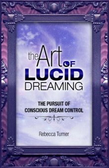 The Art of Lucid Dreaming: The Pursuit of Conscious Dream Control