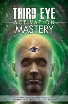 Third Eye: Third Eye Activation Mastery, Proven And Fast Working Techniques To Increase Awareness And Consciousness NOW ! - third eye,opening the third eye, astral projection, lucid dreaming - [Kindle Edition]